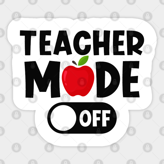 Download Teacher Mode Off Last Day Of School Teacher Last Day Of School Sticker Teepublic