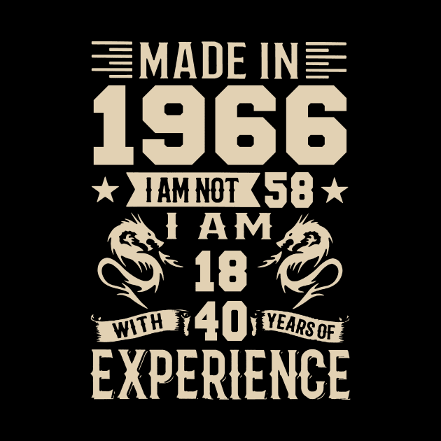 Made In 1966 I Am Not 58 I Am 18 With 40 Years Of Experience by Happy Solstice