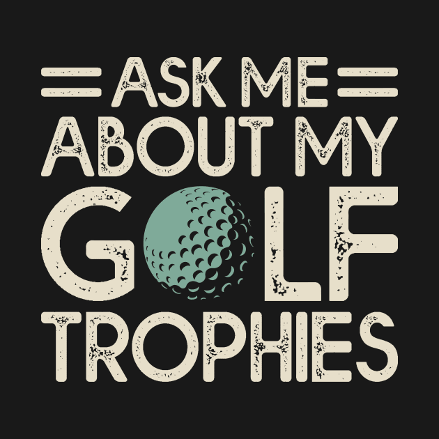 Ask Me About My Golf Trophies T Shirt For Women Men by Pretr=ty