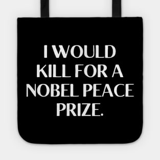 I would kill for a Nobel Peace Prize. Tote