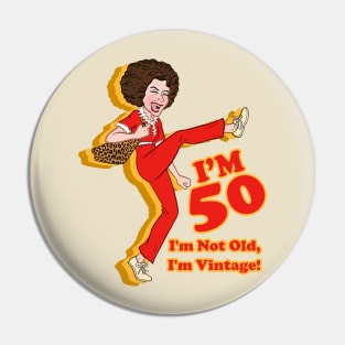 I'm 50 - I'm Not Old, I'm Vintage Pin