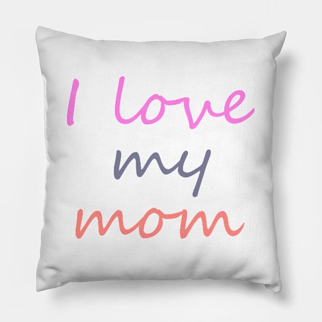 I love my mom Pillow by PINE