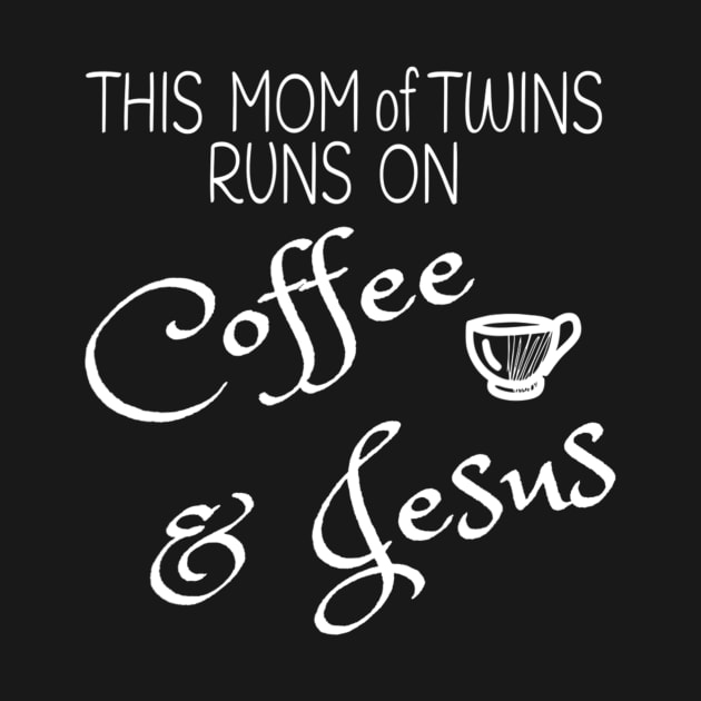 This Mom of Twins Runs on Coffee & Jesus T Mommy Multiples by Kellers