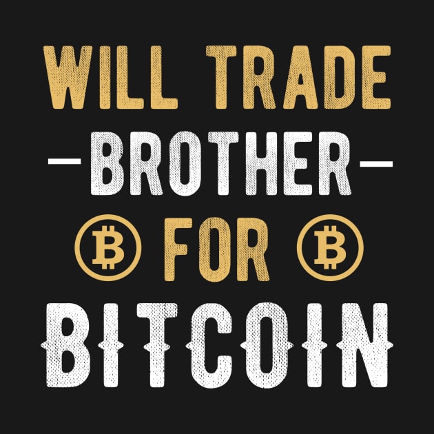 Bitcoin Funny BTC Crypto Will Trade Brother for Bitcoin by andreperez87
