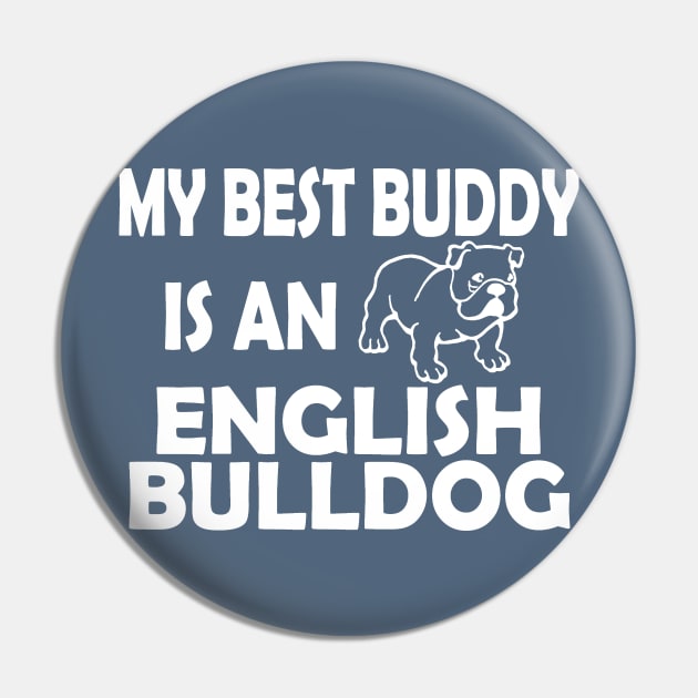 My Best Buddy Is An English Bulldog Pin by zackmuse1