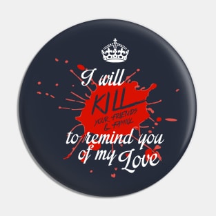 Kill your friends and family Pin