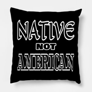 Native Not American Pillow