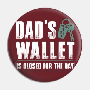 Dad's Wallet Is Closed for the day Pin