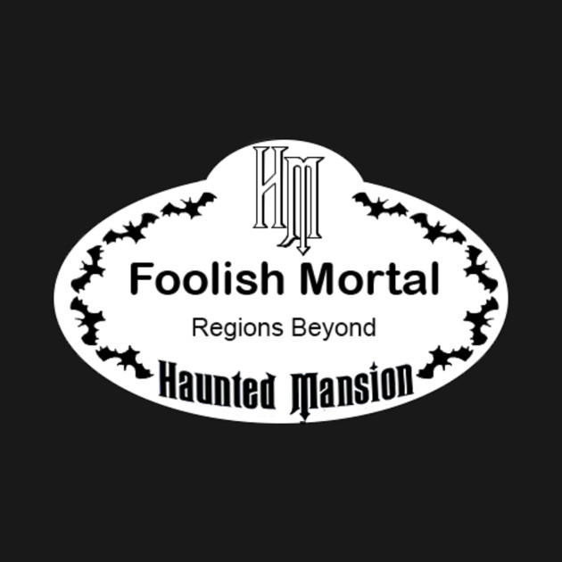 Haunted Mansion Foolish Mortal Name Tag Haunted Mansion TShirt TeePublic