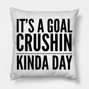 It's A Goal Crushin Kinda Day Pillow