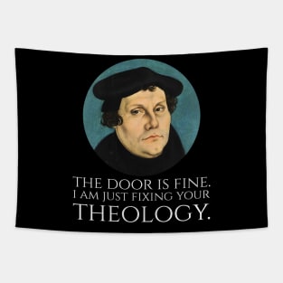 Martin Luther -  The door is fine. I am just fixing your theology. Tapestry