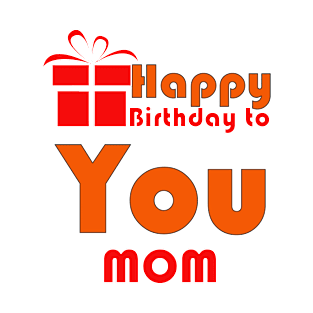 Happy birthday to you mom T-Shirt