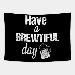 Have a brewtiful day, beer lover gifts Tapestry