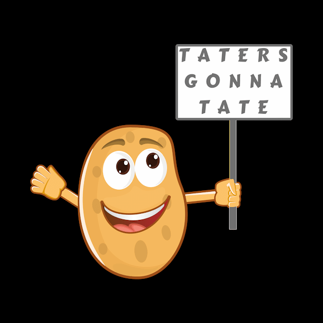 Taters Gonna Tate - Haters Gonna Hate (Vegetable Potato Pun) by Express YRSLF