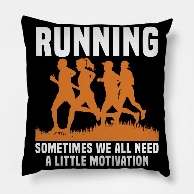 Running sometimes we all need a little motivation Pillow by TS Studio