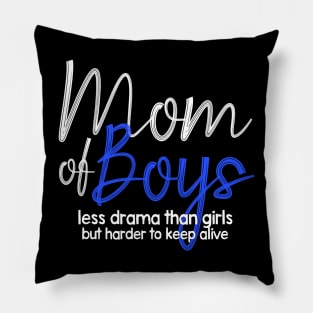 Mom Of Boys, Less Drama Than Girls, But HarderTo Keep Alive Pillow