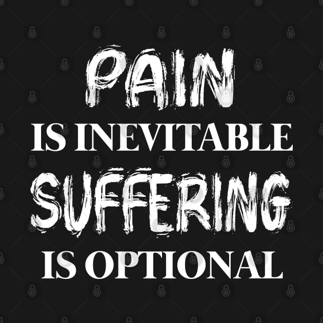 Pain Is Inevitable Suffering Is Optional by jverdi28