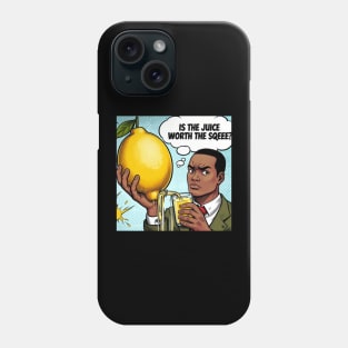 Is the juice worth the squeeze? Phone Case