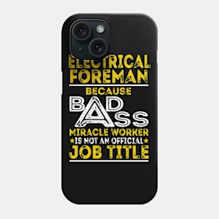 Electrical Foreman Because Badass Miracle Worker Phone Case