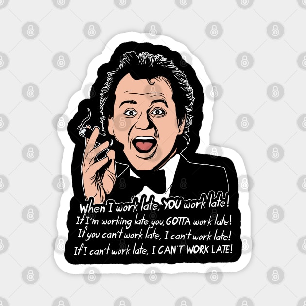 Scrooged Frank Cross "Work Late" Quote Magnet by darklordpug