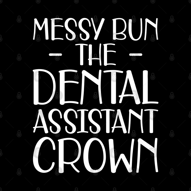 Dental Assistant - Messy Bun the dental assistant crown w by KC Happy Shop