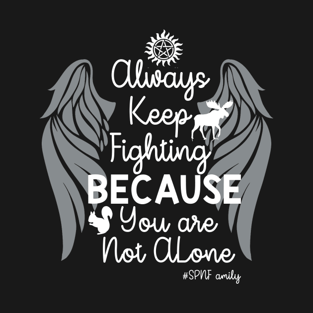 Always Keep Fighting Because You Are Not Alone T Shirt For E by andrelisser
