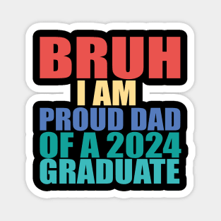 bruh i am proud dad of a 2024 graduate Magnet