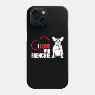 Cute French Bulldog I love my Frenchie dog lover Phone Case