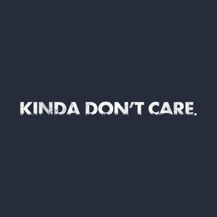 Kinda Don't Care T-Shirt