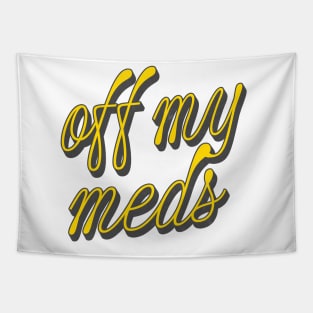 Off My Meds Tapestry