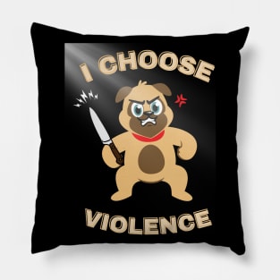 I Choose Violence Pillow