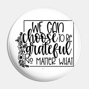 We Can Choose To Be Grateful Pin