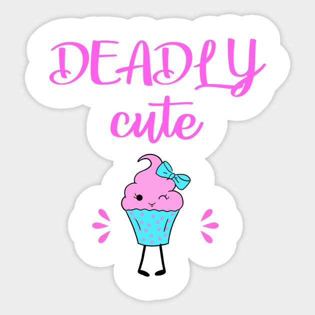 Deadly Cute Sweet Funny Cheeky Sassy Pink Cupcake Girl Birthday Gift Ideas For Girls Little Happy Adorable Winking Kawaii Cupcake Cartoon Funny Cupcake Sticker Teepublic