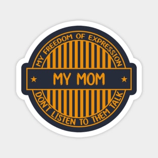 My mom - Freedom of expression badge Magnet