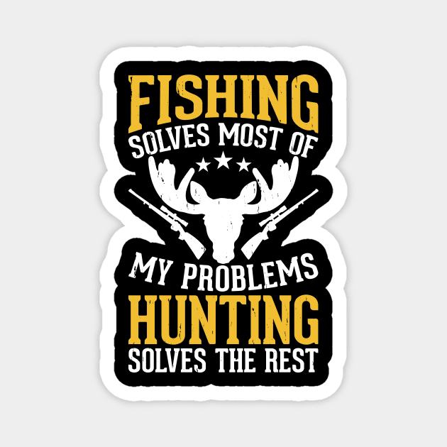 Fishing Solves Most Of My Problems Hunting Solves The Rest T shirt For Women Magnet by QueenTees