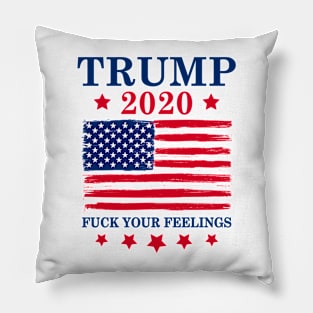 Trump 2020 Fuck Your Feelings Pillow