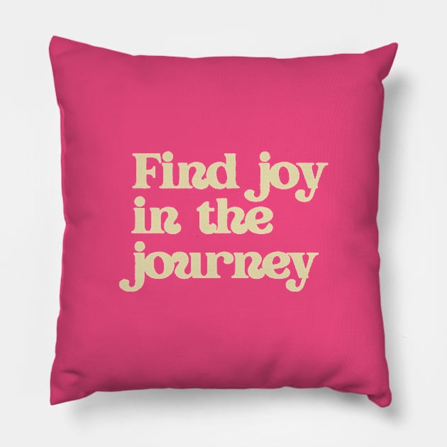 Find joy in the journey Pillow by thedesignleague