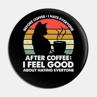 Before Coffee I Hate Everyone After Coffee I Feel Good Pin