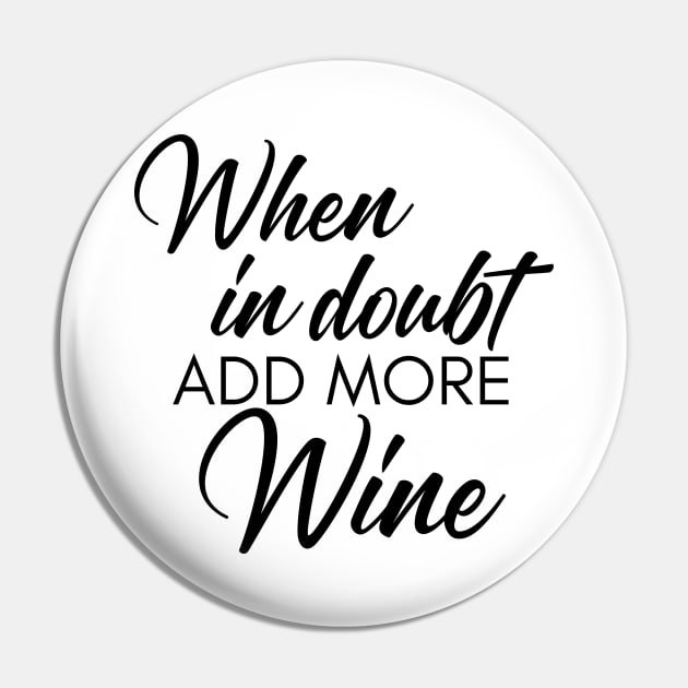 When In Doubt Add More Wine. Funny Wine Lover Quote Pin by That Cheeky Tee