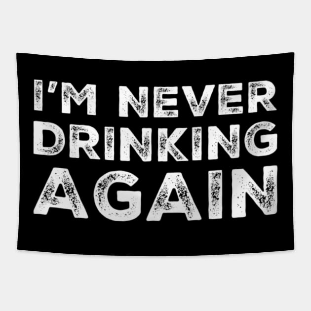 I'm never drinking again. A great design for those who have had a big night out and swear that they will never drink again. Hungover? Then this is the design for you. Tapestry by That Cheeky Tee