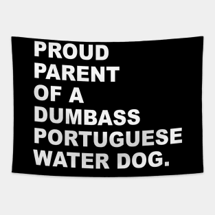 PROUD PARENT OF A DUMBASS PORTUGUESE WATER DOG Tapestry