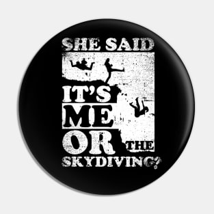 She Said It's Me Or Skydiving Pin