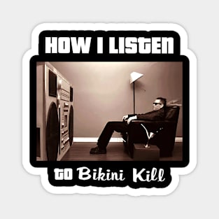 how i listen bikini kill Magnet