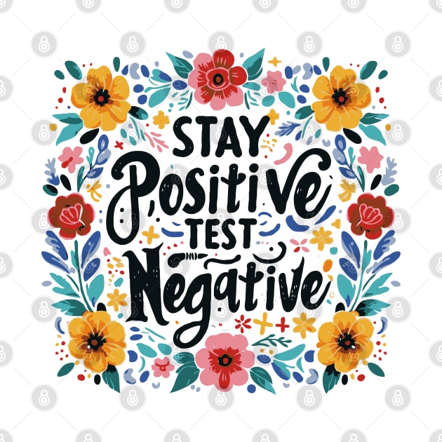 Stay Positive Test Negative Floral Pattern by Teebevies