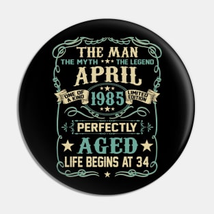 34th Birthday Gifts The Man Myth Legend APRIL 1985 Pin