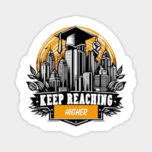 KEEP REACHING HIGHER - GRADUATION DAY CELEBRATION Magnet