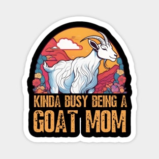 Kinda busy being a mom who loves goats funny farm design Magnet