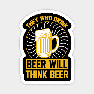 They Who Drink Beer Will Think Beer T Shirt For Women Men Magnet