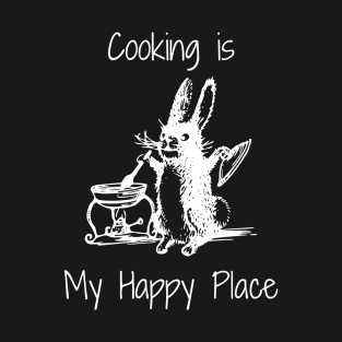 Cooking is my Happy Place - rabbit T-Shirt