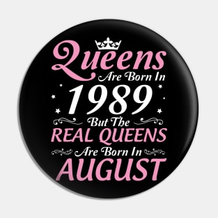 Queens Are Born In 1989 But The Real Queens Are Born In August Happy Birthday To Me Mom Aunt Sister Pin